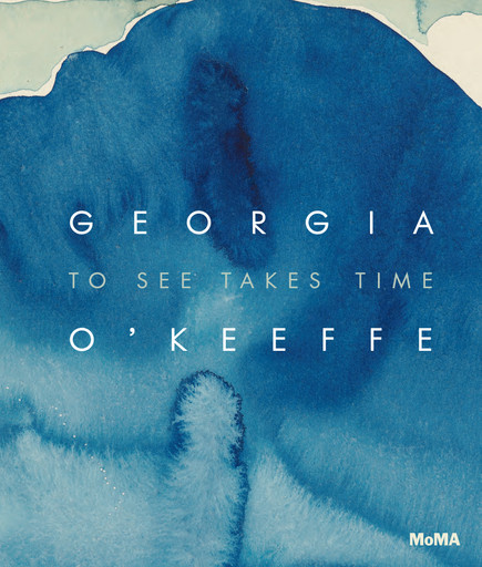 Georgia O'Keeffe: To See Takes Time | MoMA