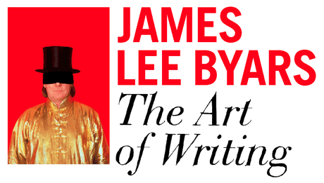James Lee Byars, The Art of Writing