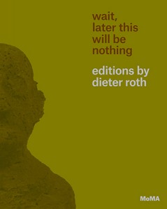 Cover of the exhibition catalogue Wait, Later This Will Be Nothing: Editions by Dieter Roth, published by The Museum of Modern Art