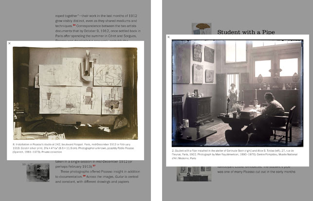 Screenshots from the e-book Picasso: The Making of Cubism 1912–1914, published by MoMA. Left: Installation in Picasso’s studio at 242, boulevard Raspail. Paris, mid-December 1912 or February 1913. Photographer unknown, possibly Pablo Picasso. Private collection; Right: Student with a Pipe installed in the atelier of Gertrude Stein (right) and Alice B. Toklas (left), 27, rue de Fleurus, Paris, 1922. Photograph by Man Ray. Centre Pompidou, Musee National d’Art Moderne, Paris. ©  2014 Artists Rights Society (ARS), New York/ADAGP Paris/Man Ray Trust